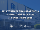 Relatório de Transparência e Igualdade Salarial – 1º Semestre de 2025